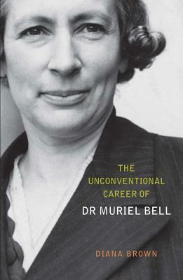 The Unconventional Career of Muriel Bell by Diana Brown