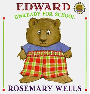 Edward Unready for School by Rosemary Wells