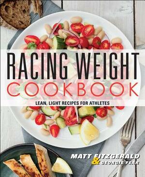 Racing Weight Cookbook: Lean, Light Recipes for Athletes by Matt Fitzgerald, Georgie Fear