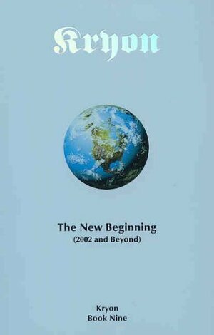 Kryon: The New Beginning (2002 and Beyond) (Kryon, #9) by Lee Carroll