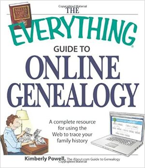 The Everything Guide to Online Genealogy: A complete resource to using the Web to trace your family history by Kimberly Powell