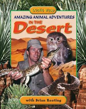 Amazing Animal Adventures in the Desert by Brian Keating