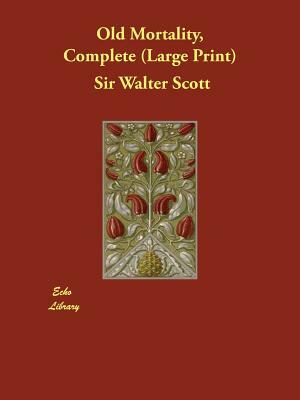Old Mortality, Complete by Walter Scott