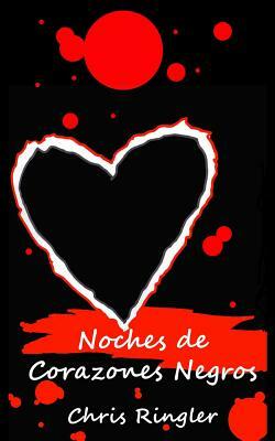 Noches De Corazones Negros by Chris Ringler