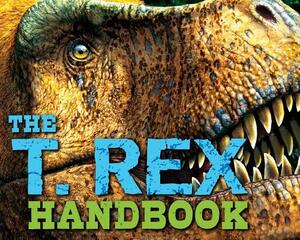 The T Rex Handbook by Brian Switek