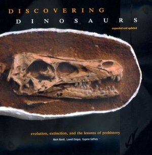 Discovering Dinosaurs: Evolution, Extinction, and the Lessons of Prehistory, Expanded and Updated by Mark Norell, Lowell Dingus