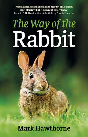 The Way of the Rabbit by Mark Hawthorne