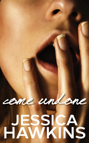 Come Undone by Jessica Hawkins