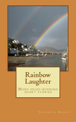 Rainbow Laughter: More Prize-Winning Short Stories by Veronica Bright