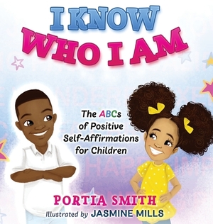 I Know Who I Am: The ABCs of Positive Self-Affirmations for Children by Portia Smith