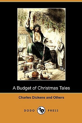 A Budget of Christmas Tales (Dodo Press) by Margaret E. Sangster, Charles Dickens, H. B. Stowe and Others
