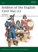 Soldiers of the English Civil War (1): Infantry by Keith Roberts