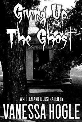 Giving Up The Ghost by Vanessa Hogle
