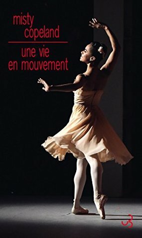 Une vie en mouvement by Johan-Frédérik Hel-Guedj, Misty Copeland, Charisse Jones