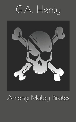 Among Malay Pirates by G.A. Henty