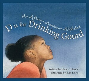 D Is for Drinking Gourd: An African American Alphabet by E.B. Lewis, Nancy I. Sanders