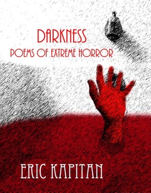 Darkness: Poems of Extreme Horror by Adam Beckley, Eric Kapitan