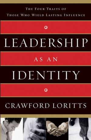Leadership as an Identity: The Four Traits of Those Who Wield Lasting Influence by Crawford W. Loritts Jr.
