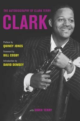 Clark: The Autobiography of Clark Terry by David Demsey, Bill Cosby, Quincy Jones, Clark Terry, Gwen Terry