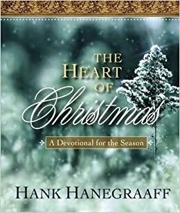 The Heart of Christmas: A Devotional for the Season by Hank Hanegraaff