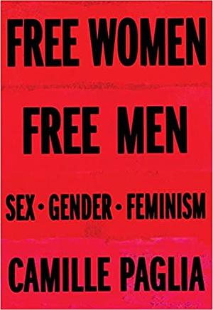 Free Women, Free Men: Sex, Gender, Feminism by Camille Paglia