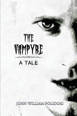The Vampyre; a Tale: Annotated by John William Polidori
