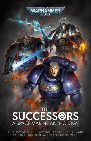 The Successors: Warhammer 40,000 by Chris Forrester, Ben Counter, Graham McNeill, Graham McNeill