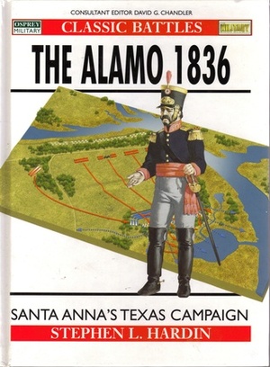 The Alamo 1836: Santa Anna's Texas Campaign by Stephen L. Hardin, Angus McBride