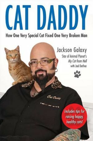 Cat Daddy: What the World's Most Incorrigible Cat Taught Me About Life, Love, and Coming Clean by Jackson Galaxy