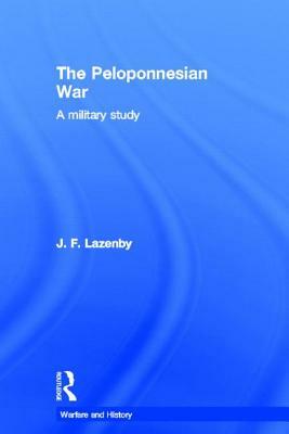 The Peloponnesian War by Professor J. F. Lazenby, J. F. Lazenby