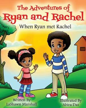 The Adventures of Ryan & Rachel When Ryan met Rachel by Lashawn Marshall