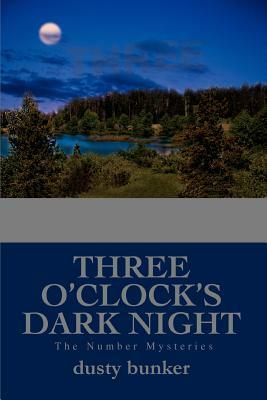 Three O'Clock's Dark Night: The Number Mysteries by Dusty Bunker