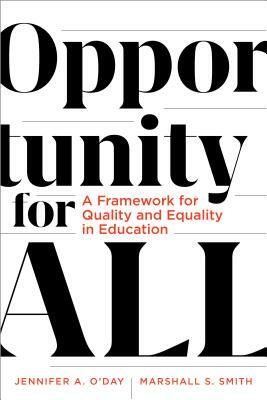 Opportunity for All: A Framework for Quality and Equality in Education by Jennifer A. O'Day, Marshall S. Smith