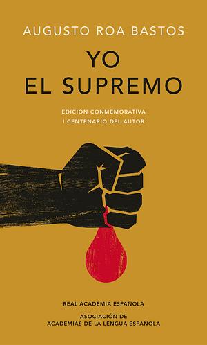 Yo el supremo (Edición conmemorativa) by Augusto Roa Bastos