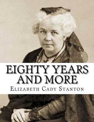 Eighty Years And More by Elizabeth Cady Stanton