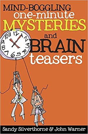 Mind-Boggling One-Minute Mysteries and Brain Teasers by John Warner, Sandy Silverthorne