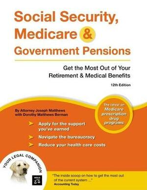 Social Security, Medicare & Government Pensions: Get the Most Out of Your Retirement & Medical Benefits by Joseph L. Matthews