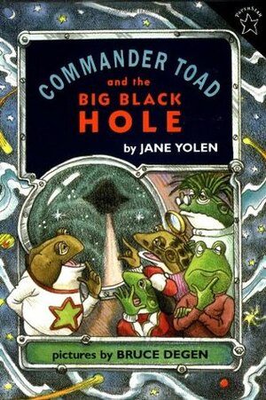 Commander Toad and the Big Black Hole by Jane Yolen, Bruce Degen