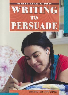 Writing to Persuade by Lauren Spencer, Chris Nolan