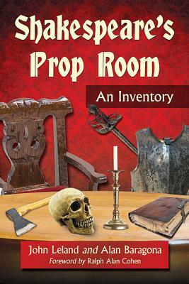 Shakespeare's Prop Room: An Inventory by John Leland, Alan Baragona