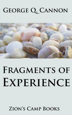 Fragments of Experience: Faith-Promoting Series, Book 6 by George Q. Cannon