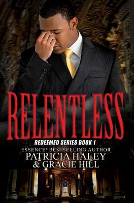 Relentless: Redeemed, Book 1 by Patricia Haley, Gracie Hill