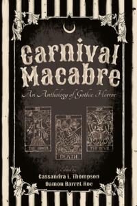 Carnival Macabre: An Anthology of Gothic Horror by Cassandra L. Thompson