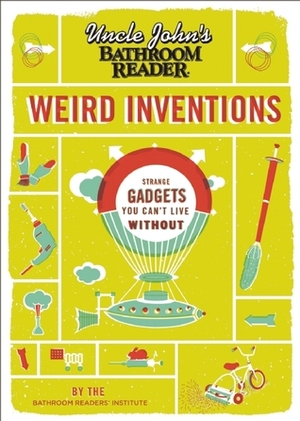 Uncle John's Bathroom Reader Weird Inventions by Bathroom Readers' Institute