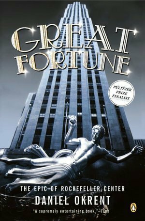 Great Fortune: The Epic of Rockefeller Center by Daniel Okrent