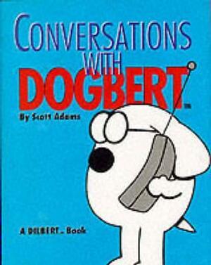 Conversations with Dogbert by Scott Adams