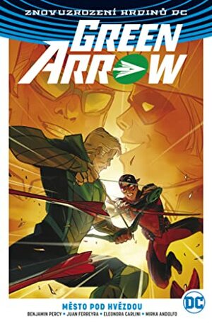 Znovuzrození hrdinů DC: Green Arrow 4: Město pod hvězdou by Changer the Elder, Eleonora Carlini, Mirka Andolfo, Juan Ferreyra, Benjamin Percy