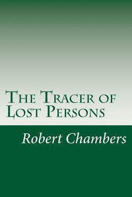 The Tracer of Lost Persons by Robert W. Chambers