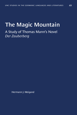 The Magic Mountain: A Study of Thomas Mann's Novel Der Zauberberg by Hermann J. Weigand