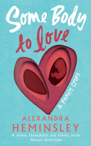 Some Body to Love: A Family Story by Alexandra Heminsley